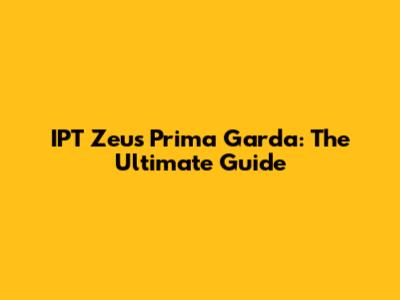IPT Zeus Prima Garda: The Ultimate Guide