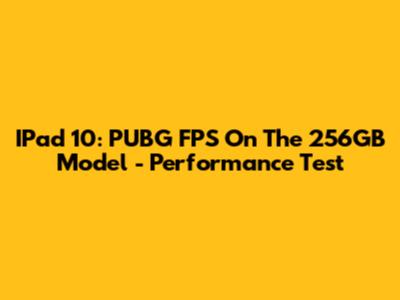 IPad 10: PUBG FPS On The 256GB Model - Performance Test