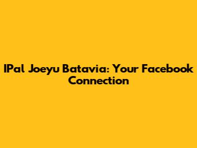 IPal Joeyu Batavia: Your Facebook Connection
