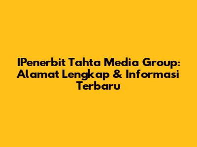 IPenerbit Tahta Media Group: Alamat Lengkap & Informasi Terbaru