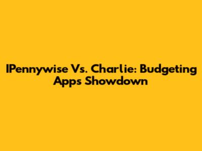 IPennywise Vs. Charlie: Budgeting Apps Showdown