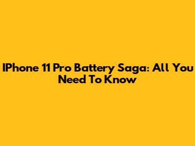 IPhone 11 Pro Battery Saga: All You Need To Know