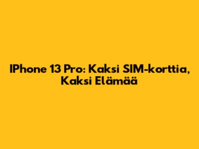 IPhone 13 Pro: Kaksi SIM-korttia, Kaksi Elämää