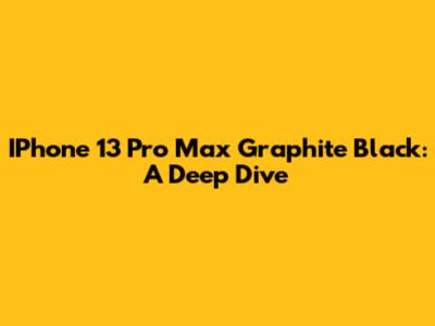 IPhone 13 Pro Max Graphite Black: A Deep Dive