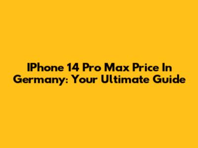 IPhone 14 Pro Max Price In Germany: Your Ultimate Guide
