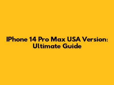 IPhone 14 Pro Max USA Version: Ultimate Guide