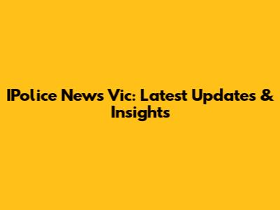 IPolice News Vic: Latest Updates & Insights