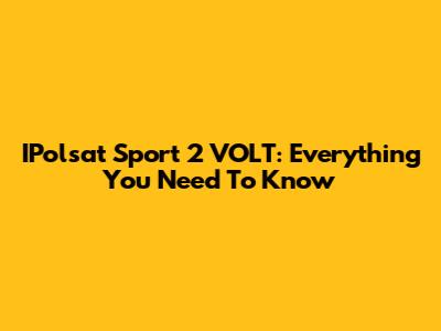 IPolsat Sport 2 VOLT: Everything You Need To Know