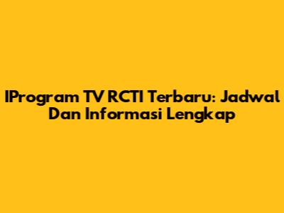 IProgram TV RCTI Terbaru: Jadwal Dan Informasi Lengkap