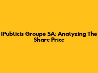 IPublicis Groupe SA: Analyzing The Share Price