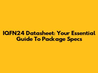IQFN24 Datasheet: Your Essential Guide To Package Specs