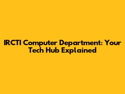 IRCTI Computer Department: Your Tech Hub Explained