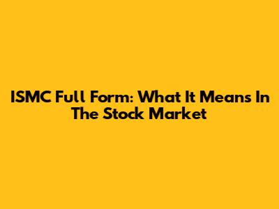 ISMC Full Form: What It Means In The Stock Market