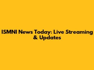 ISMNI News Today: Live Streaming & Updates