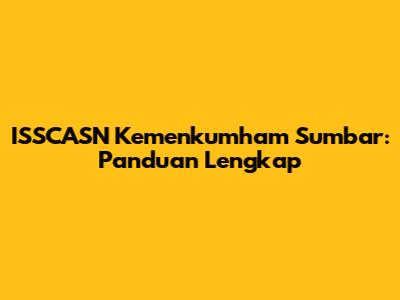 ISSCASN Kemenkumham Sumbar: Panduan Lengkap