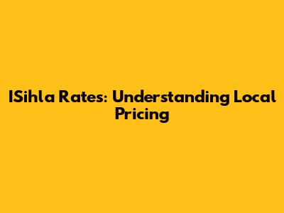 ISihla Rates: Understanding Local Pricing