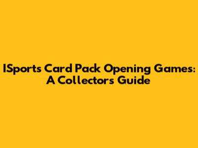 ISports Card Pack Opening Games: A Collector's Guide