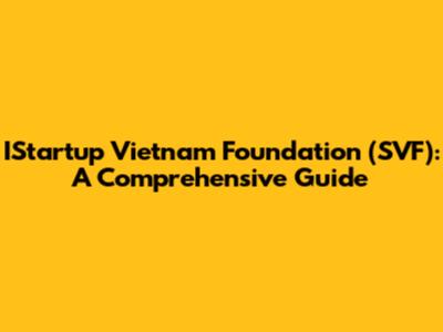 IStartup Vietnam Foundation (SVF): A Comprehensive Guide