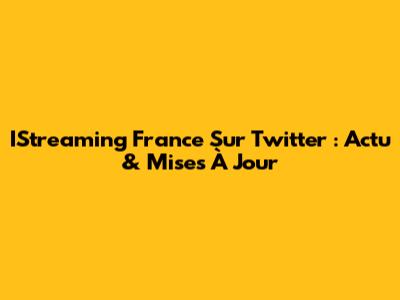 IStreaming France Sur Twitter : Actu & Mises À Jour