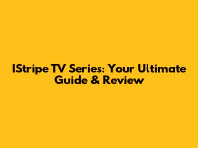 IStripe TV Series: Your Ultimate Guide & Review