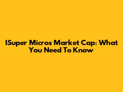 ISuper Micro's Market Cap: What You Need To Know