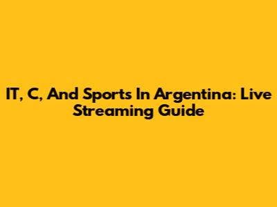 IT, C, And Sports In Argentina: Live Streaming Guide