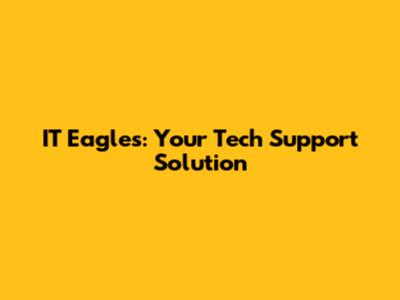 IT Eagles: Your Tech Support Solution