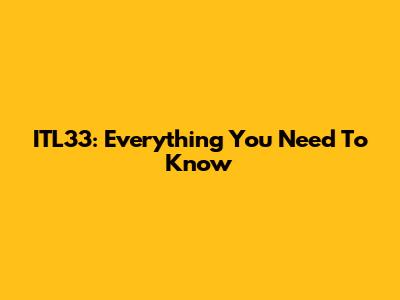 ITL33: Everything You Need To Know