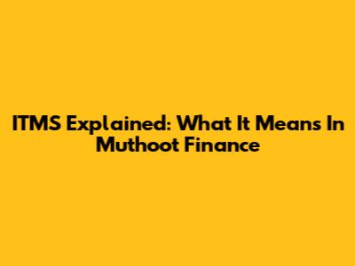 ITMS Explained: What It Means In Muthoot Finance