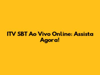 ITV SBT Ao Vivo Online: Assista Agora!