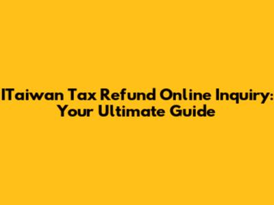 ITaiwan Tax Refund Online Inquiry: Your Ultimate Guide