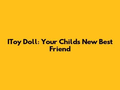 IToy Doll: Your Child's New Best Friend