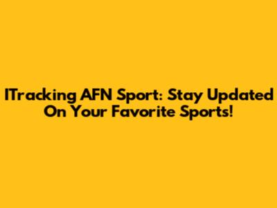 ITracking AFN Sport: Stay Updated On Your Favorite Sports!