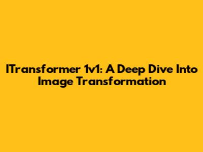 ITransformer 1v1: A Deep Dive Into Image Transformation
