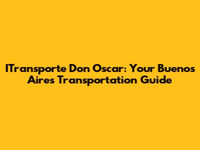 ITransporte Don Oscar: Your Buenos Aires Transportation Guide