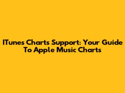 ITunes Charts Support: Your Guide To Apple Music Charts