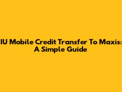 IU Mobile Credit Transfer To Maxis: A Simple Guide