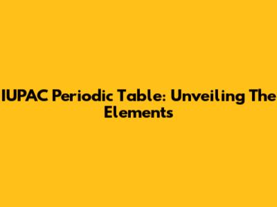 IUPAC Periodic Table: Unveiling The Elements