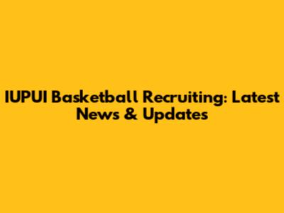 IUPUI Basketball Recruiting: Latest News & Updates