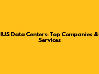 IUS Data Centers: Top Companies & Services