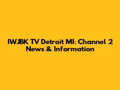 IWJBK TV Detroit MI: Channel 2 News & Information