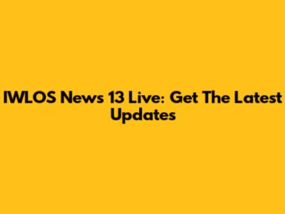 IWLOS News 13 Live: Get The Latest Updates
