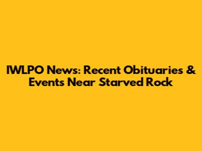 IWLPO News: Recent Obituaries & Events Near Starved Rock