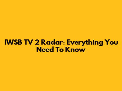 IWSB TV 2 Radar: Everything You Need To Know