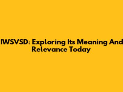 IWSVSD: Exploring Its Meaning And Relevance Today