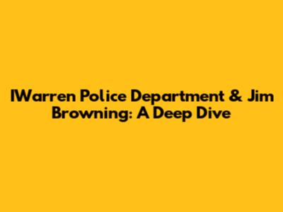 IWarren Police Department & Jim Browning: A Deep Dive