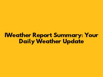 IWeather Report Summary: Your Daily Weather Update