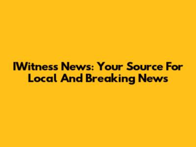 IWitness News: Your Source For Local And Breaking News