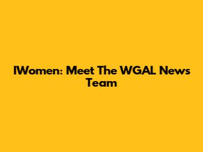 IWomen: Meet The WGAL News Team