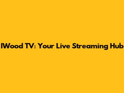 IWood TV: Your Live Streaming Hub